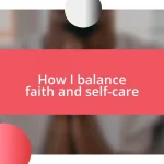 How I balance faith and self-care