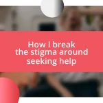 How I break the stigma around seeking help