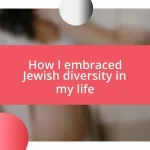 How I embraced Jewish diversity in my life