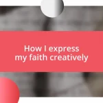 How I express my faith creatively