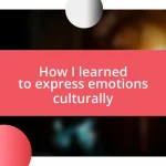 How I learned to express emotions culturally