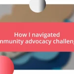 How I navigated community advocacy challenges