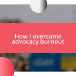 How I overcame advocacy burnout