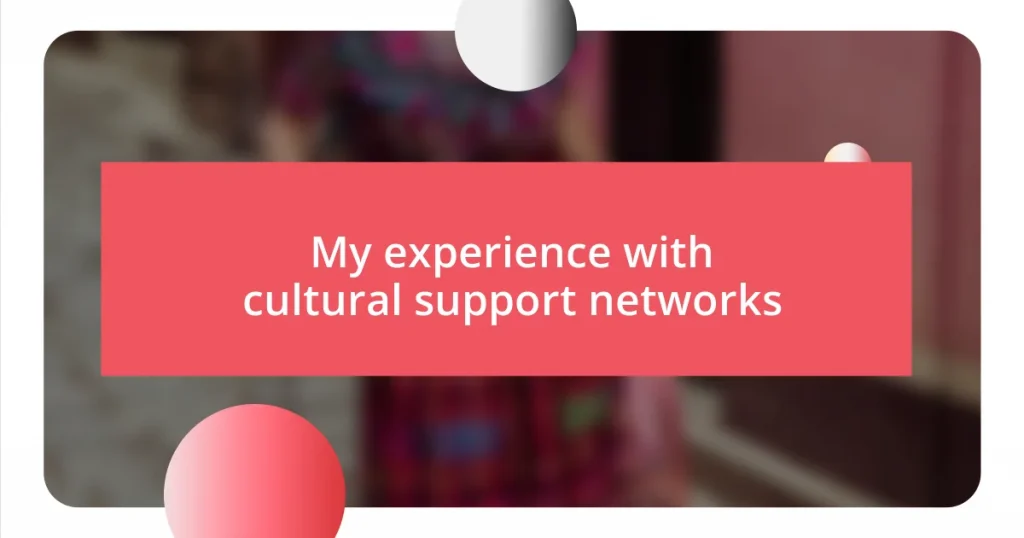 My experience with cultural support networks