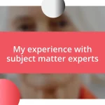 My experience with subject matter experts