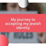 My journey to accepting my Jewish identity