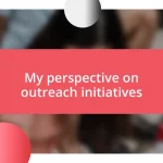 My perspective on outreach initiatives