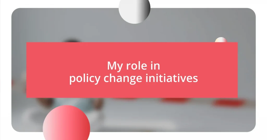 My role in policy change initiatives