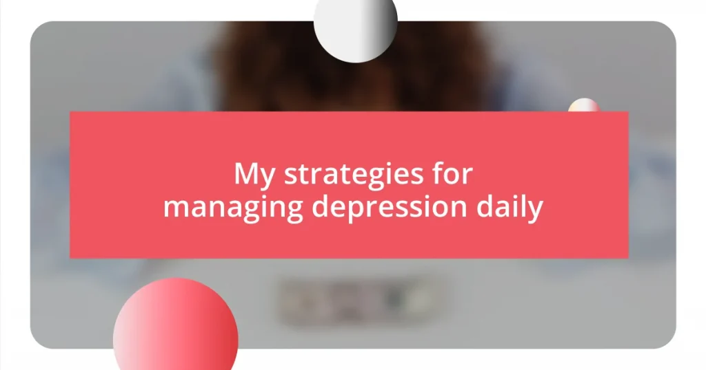 My strategies for managing depression daily