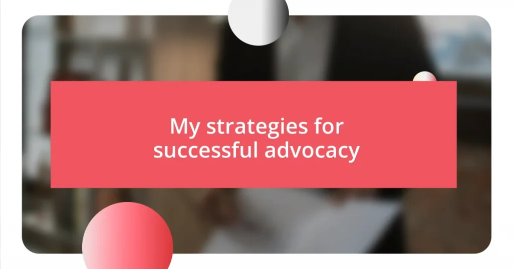 My strategies for successful advocacy