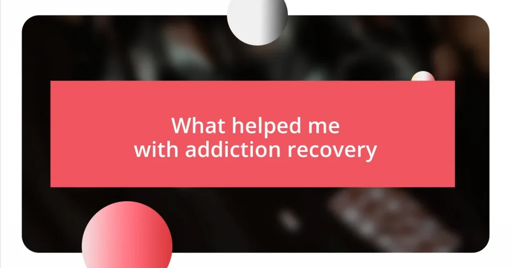 What helped me with addiction recovery