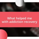 What helped me with addiction recovery