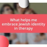 What helps me embrace Jewish identity in therapy