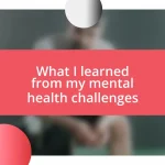 What I learned from my mental health challenges