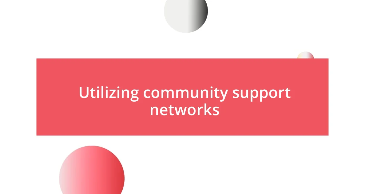 Utilizing community support networks