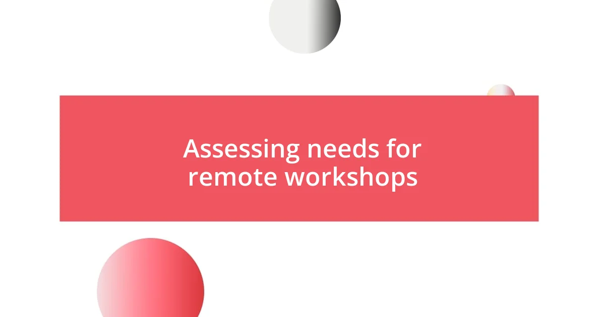 Assessing needs for remote workshops