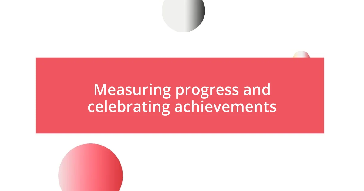 Measuring progress and celebrating achievements